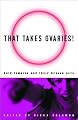 That Takes Ovaries!: Bold Females and Their Brazen Acts
