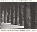 Béla Bartók: Concerto for Viola & Orchestra / Peter Eötvös: Replica / György Kurtág: Movement for Viola & Orchestra - Kim Kashkashian