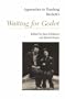 Beckett's Waiting for Godot (Approaches to Teaching World Literature)