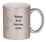Shaman do all their own stunts Coffee Mug Metallic Silver 11 oz Shaman do all their own stunts Coffee Mug Metallic Silver 11 oz