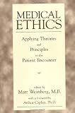 Medical Ethics : Applying Theories and Principles to the Patient Encounter