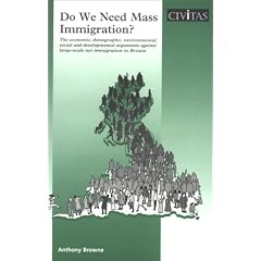 Do We Need Mass Immigration?: The Economic, Demographic, Environmental, Social and Developmental Arguments Against Large-scale Net Immigration to Britain