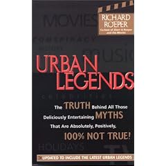 Urban Legends: The Truth Behind All Those Deliciously Entertaining Myths That are Absolutely, Positively, 100 Per Cent Not True!