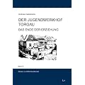 Der Jugendwerkhof Torgau: Band XI. Das Ende der Erziehung