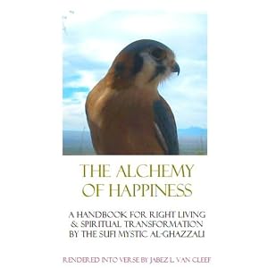 The Alchemy of Happiness: Al-Ghazzali's Classic Work Interpreted in Poetry (Voices of World Religions)