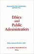 Ethics and Public Administration (Bureaucracies, Public Administration, and Public Policy)