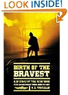 Birth of the Bravest: A History of the New York Fire Department From 1609 To 1887