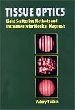Review SPIE Publications  / Tissue Optics: Light Scattering Methods and Instruments for Medical Diagnosis (SPIE Tutorial Texts in Optical Engineering Vol. TT38)