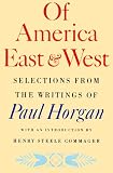 Of America, East and West: Selections from the Writings of Paul Horgan (0374518963) by Horgan, Paul