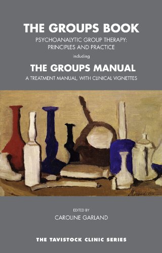 The Groups Book: Psychoanalytic Group Therapy: Principles and Practice (The Tavistock Clinic Series)