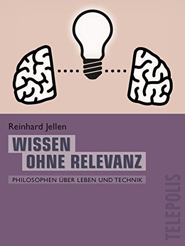 Wissen ohne Relevanz (Telepolis): Philosophen über Leben und Technik (German Edition)