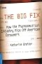 The Big Fix: How The Pharmaceutical Industry Rips Off American Consumers (Publicaffairs Reports)