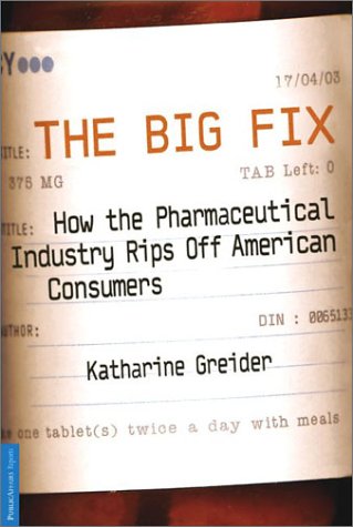 Books: The Big Fix. How The Pharmaceutical Industry Rips Off American Consumers  Publicaffairs Reports 