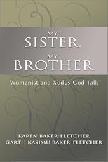 My Sister, My Brother: Womanist and Xodus God-Talk (Bishop Henry Mcneal Turner/Sojourner Truth Series in Black Religion, Vol 12)