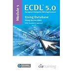 ECDL® 5.0 : European Computer Driving Licence. Module 5, Using databases using Access 2003