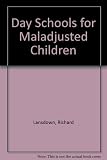 Day schools for maladjusted children : an account by a group of head teachers in the Greater London area