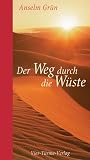 Der Weg durch die W&uuml;ste: 40 Weisheitsspr&uuml;che der W&uuml;stenv&auml;ter - Anselm Gr&uuml;n