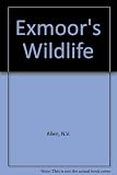 Exmoor's wildlife : mammals, birds, reptiles, fish, butterflies, woods, flowers