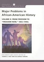 Major Problems in African American History: From Freedom to Freedom Now, 1865-1990s v. 2 (Major Problems in American History Series)