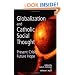 Globalization And Catholic Social Thought: Present Crisis, Future Hope