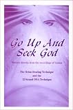 Go Up and Seek God: 12-Strand DNA Technique for Healing and Enlightenment