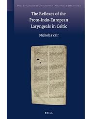 The Reflexes of the Proto-Indo-European Laryngeals in Celtic (Brills Studies in Indo-European Languages & Linguistics)