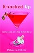 Knocked Up: Confessions of a Hip Mother-to-be