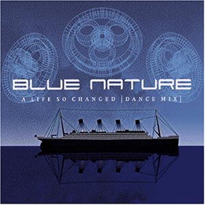 Blue Nature - A Life So Changed (Dance Mix) - Zortam Music
