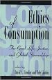 Ethics of Consumption: The Good Life, Justice, and Global Stewardship (Philosophy and the Global Context Series)