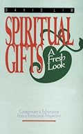 Spiritual Gifts: A Fresh Look