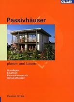 Passivh&auml;user planen und bauen: Grundlagen - Bauphysik - Konstruktionsdetails - Wirtschaftlichkeit