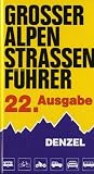 Grosser Alpenstrassenf�hrer. Die anfahrbaren Hochpunkte der Alpen und die kuriosesten Gebirgsstrecken zwischen Wien und Marseille f�r sportlich-touristisch eingestellte Auto- und Zweiradfahrer