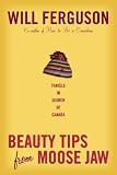 Beauty Tips from Moose Jaw: Travels in Search of Canada