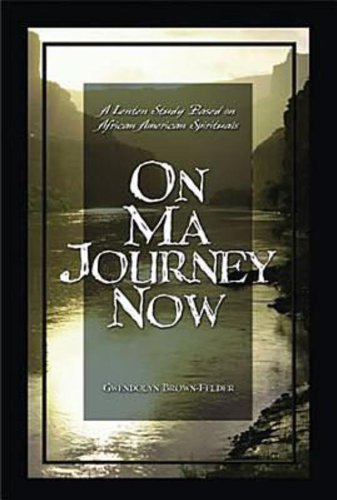 On Ma Journey Now Leader: A Lenten Study Based on African-American Spirituals