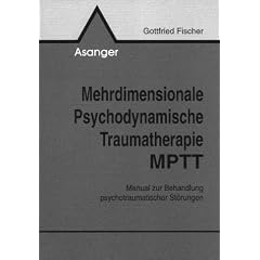 Mehrdimensionale Psychodynamische Traumatherapie MPTT. Manual zur Behandlung psychotraumatischer St�rungen