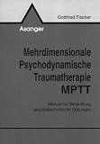 Mehrdimensionale Psychodynamische Traumatherapie MPTT. Manual zur Behandlung psychotraumatischer St�rungen