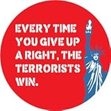 Every Time You Give Up a Right , The Terrorists Win PINBACK BUTTON 1.25