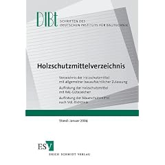 Holzschutzmittelverzeichnis: Verzeichnis der Holzschutzmittel mit allgemeiner bauaufsichtlicher Zulassung - Auflistung der Holzschutzmittel mit ... der Bl�ueschutzmittel nach VDL-Richtlinie