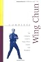 Complete Wing Chun: The Definitive Guide to Wing Chun's History and Traditions