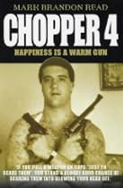 Chopper 4: Happiness is a Warm Gun: Happiness Is a Warm Gun