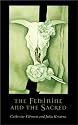 The Feminine and the Sacred (European Perspectives: A Series in Social Thought and Cultural Criticism)