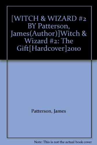 [WITCH & WIZARD #2 BY Patterson, James(Author)]Witch & Wizard #2: The Gift[Hardcover]2010