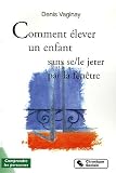 Comment �lever son enfant sans (se/le) jeter par la fen�tre ?
