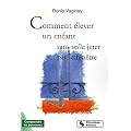 Comment �lever son enfant sans (se/le) jeter par la fen�tre ?