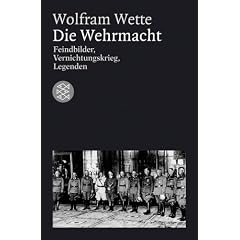 Die Wehrmacht: Feindbilder, Vernichtungskrieg, Legenden