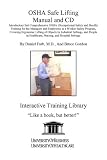 OSHA Safe Lifting Manual and CD, Introductory But Comprehensive OSHA (Occupational Safety and Health) Training for the Managers and Employees in a Worker ... Healthcare, Nursing, and Hospital Settings