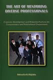 The Art of Mentoring Diverse Professionals: Employee Development and Retention Practices for Entrepreneurs and Multinational Corporations