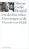 Um der Ehre willen: Erinnerungen an die Freunde vom 20. Juli (German Edition)