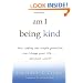 am I being kind: how asking one simple question can change your life...and your world
