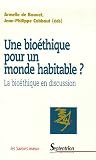 Une bio�thique pour un monde habitable ? : La bio�thique  en discussion